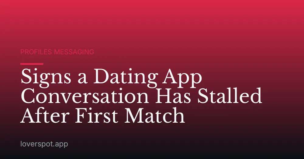 Signs a Dating App Conversation Has Stalled After First Match