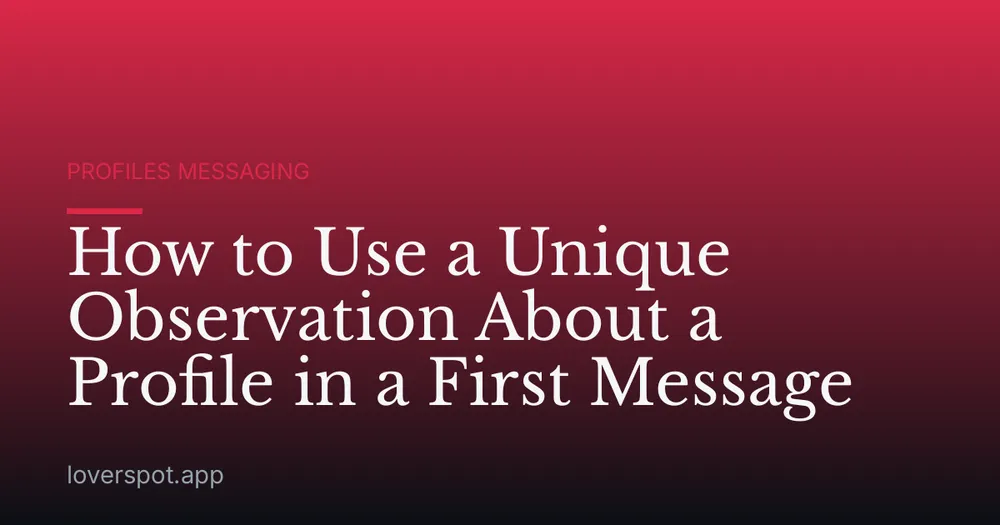 How to Use a Unique Observation About a Profile in a First Message