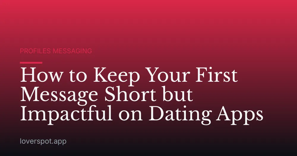 How to Keep Your First Message Short but Impactful on Dating Apps