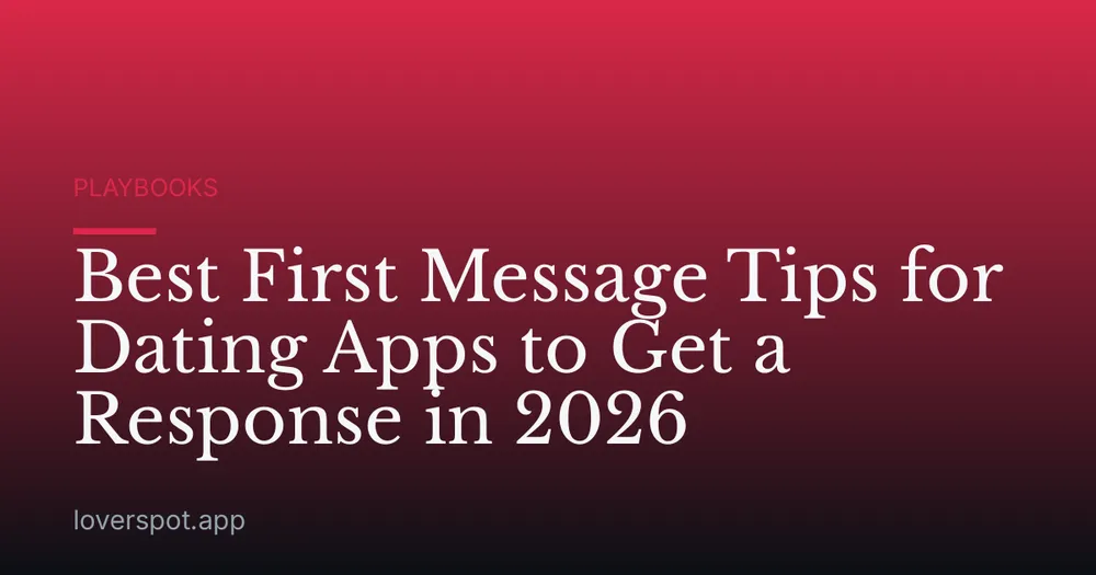 Best First Message Tips for Dating Apps to Get a Response in 2026