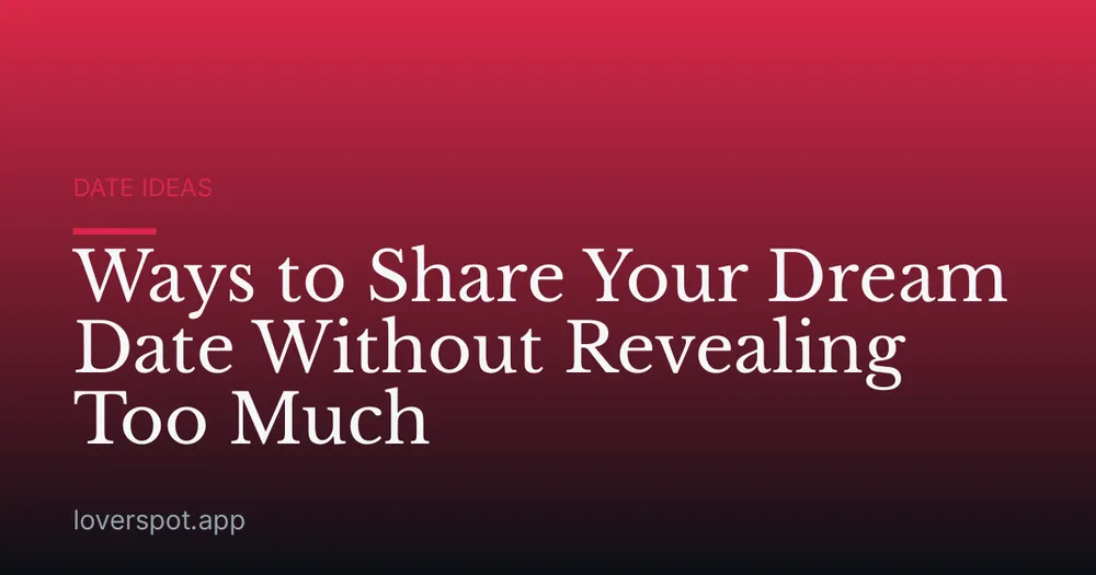 Ways to Share Your Dream Date Without Revealing Too Much