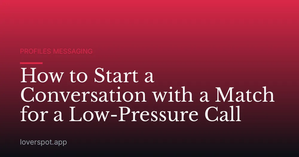 How to Start a Conversation with a Match for a Low-Pressure Call