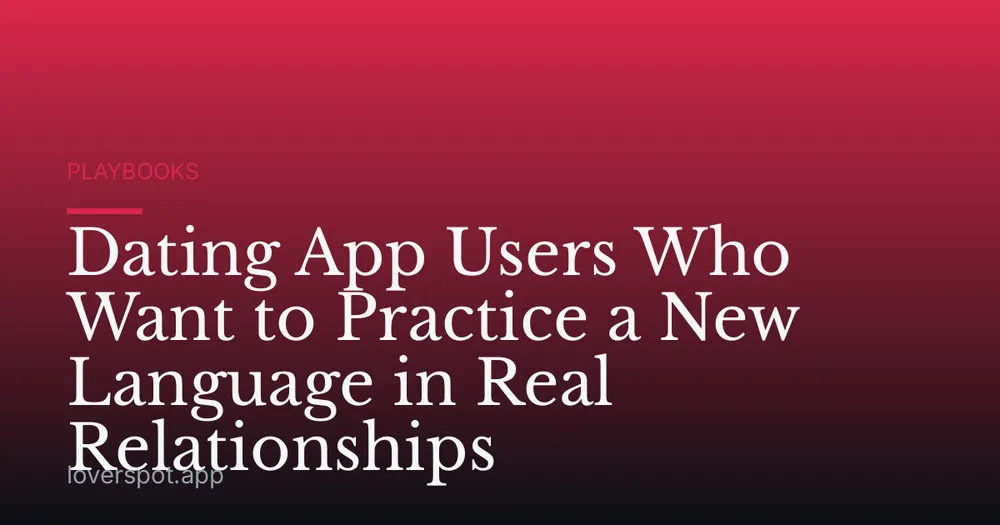 Dating App Users Who Want to Practice a New Language in Real Relationships