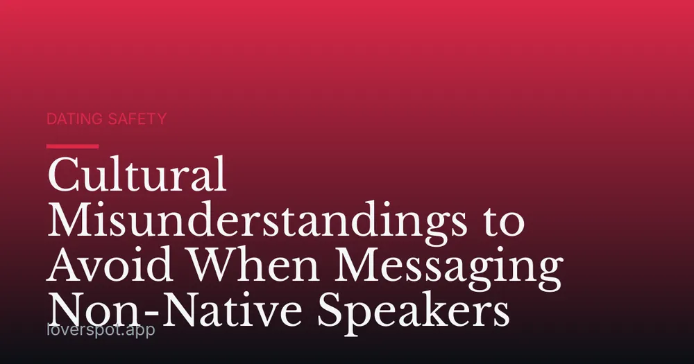 Cultural Misunderstandings to Avoid When Messaging Non-Native Speakers