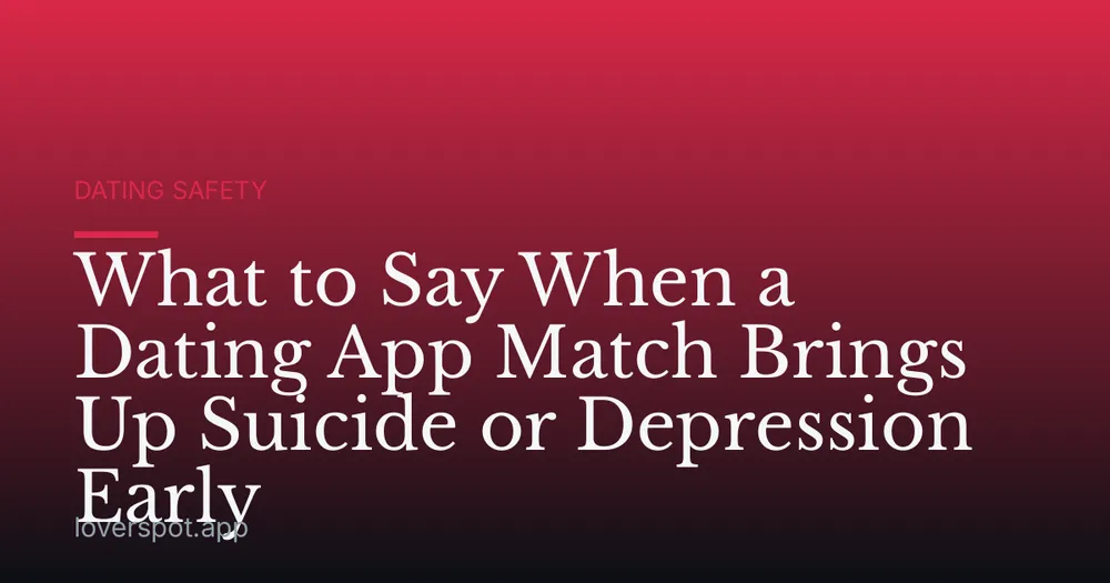 What to Say When a Dating App Match Brings Up Suicide or Depression Early