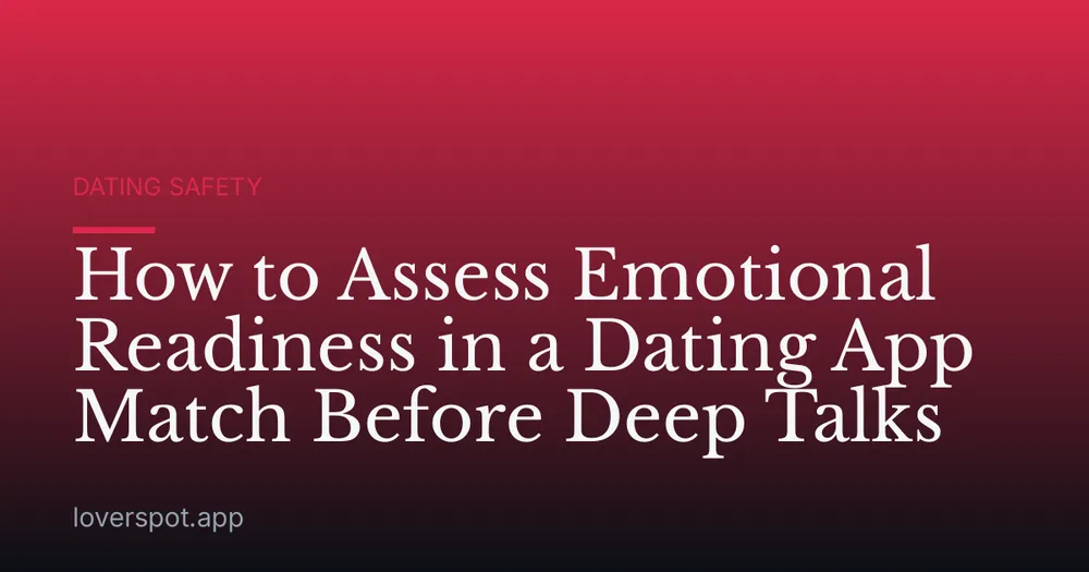 How to Assess Emotional Readiness in a Dating App Match Before Deep Talks