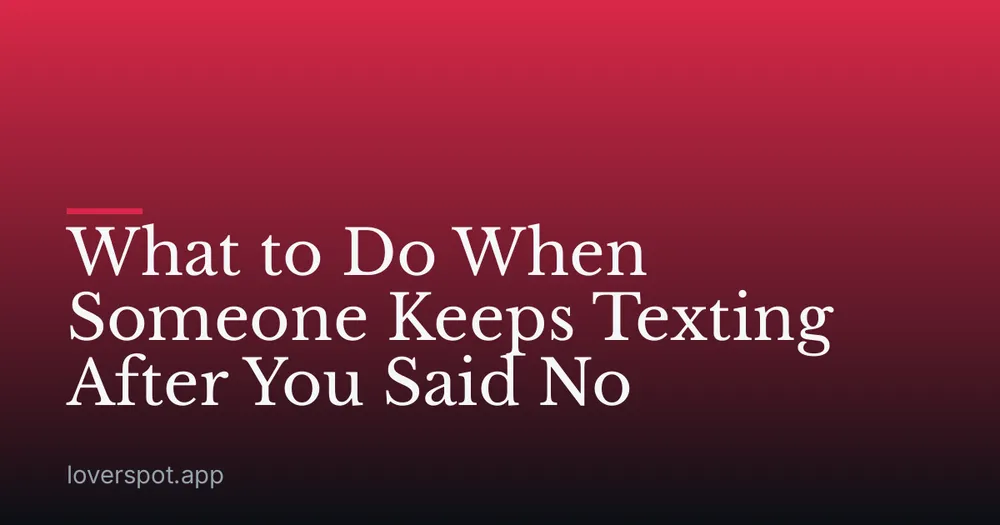 What to Do When Someone Keeps Texting After You Said No