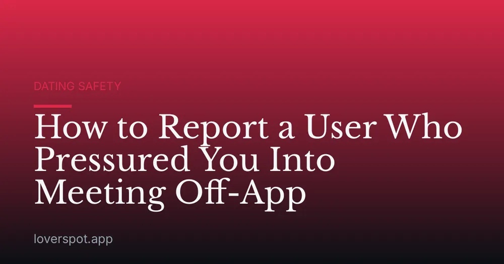 How to Report a User Who Pressured You Into Meeting Off-App