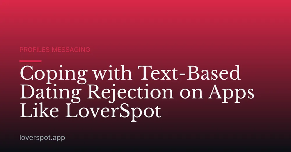 Coping with Text-Based Dating Rejection on Apps Like LoverSpot