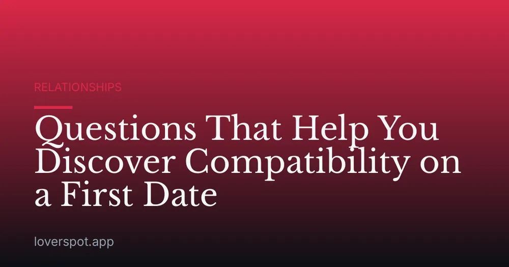 Questions That Help You Discover Compatibility on a First Date