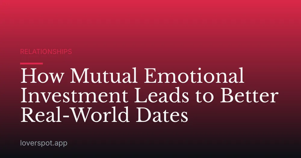 How Mutual Emotional Investment Leads to Better Real-World Dates