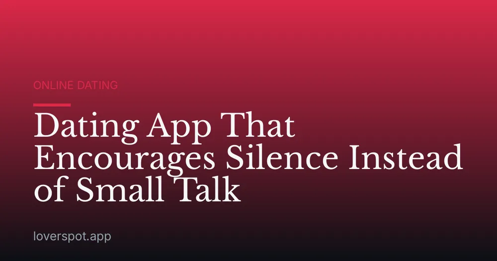 Dating App That Encourages Silence Instead of Small Talk