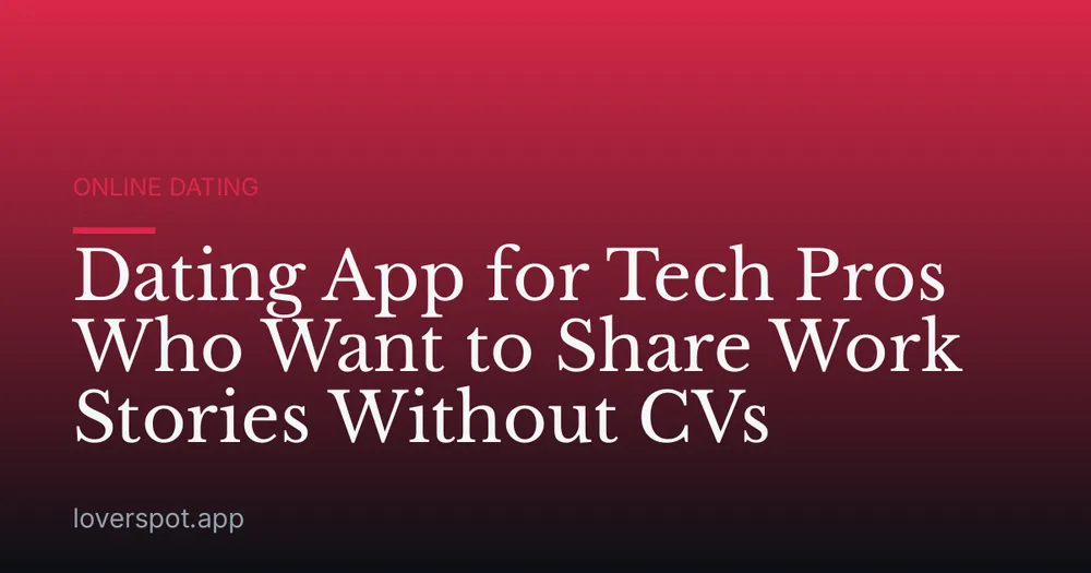 Dating App for Tech Pros Who Want to Share Work Stories Without CVs