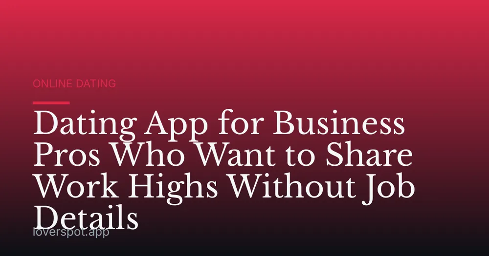Dating App for Business Pros Who Want to Share Work Highs Without Job Details