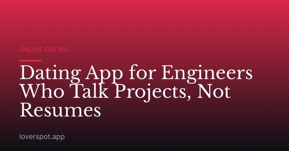 Dating App for Engineers Who Talk Projects, Not Resumes