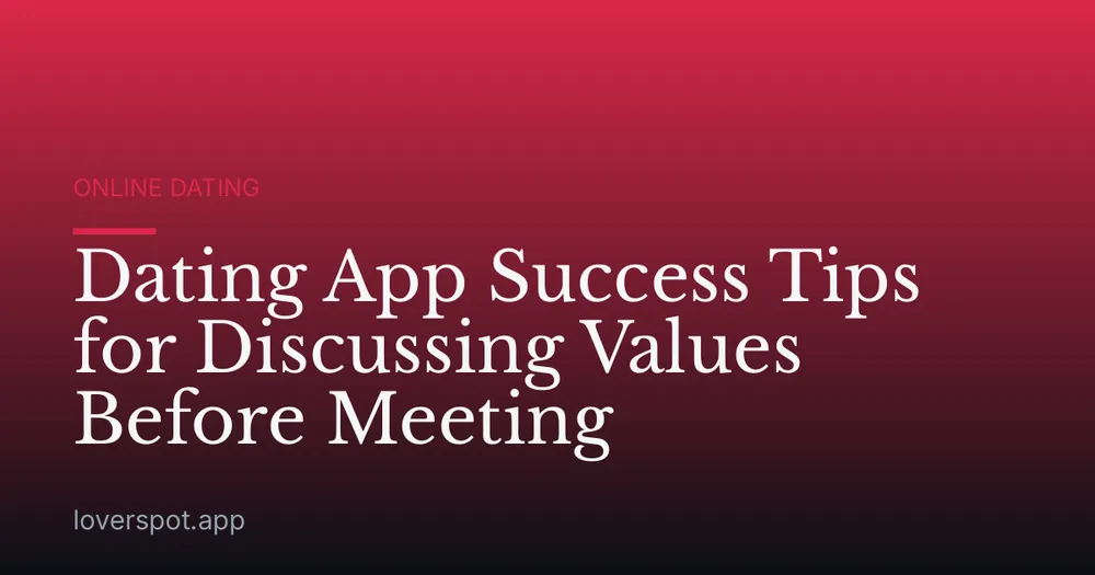 Dating App Success Tips for Discussing Values Before Meeting