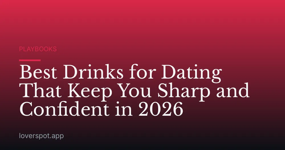 Best Drinks for Dating That Keep You Sharp and Confident in 2026