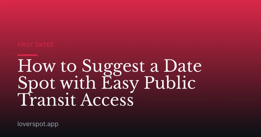 How to Suggest a Date Spot with Easy Public Transit Access