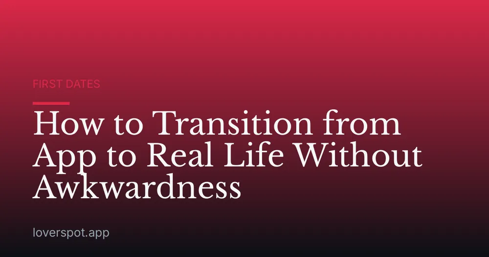 How to Transition from App to Real Life Without Awkwardness