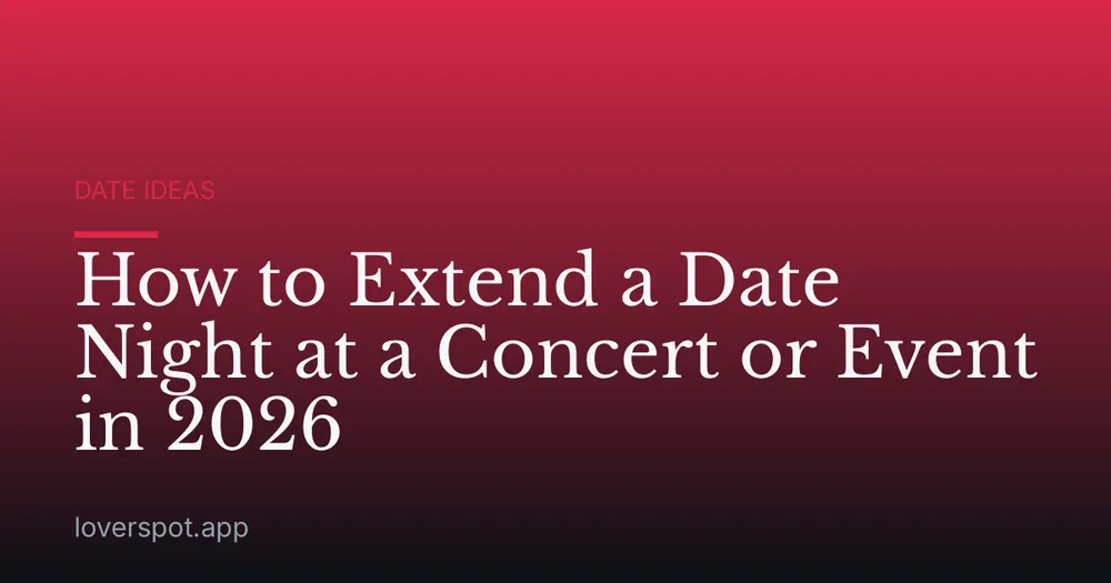 How to Extend a Date Night at a Concert or Event in 2026