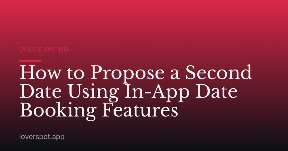 How to Propose a Second Date Using In-App Date Booking Features