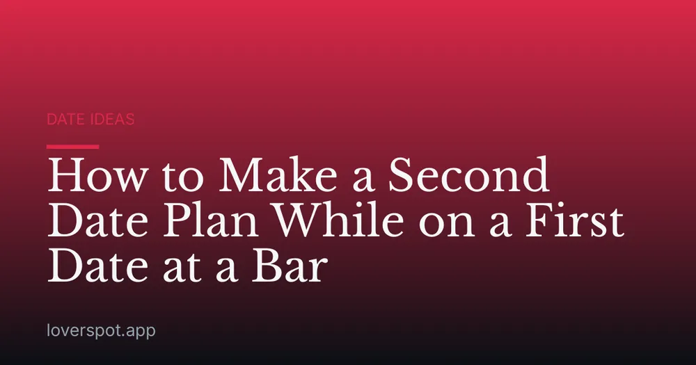 How to Make a Second Date Plan While on a First Date at a Bar