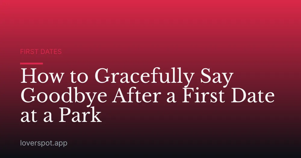 How to Gracefully Say Goodbye After a First Date at a Park