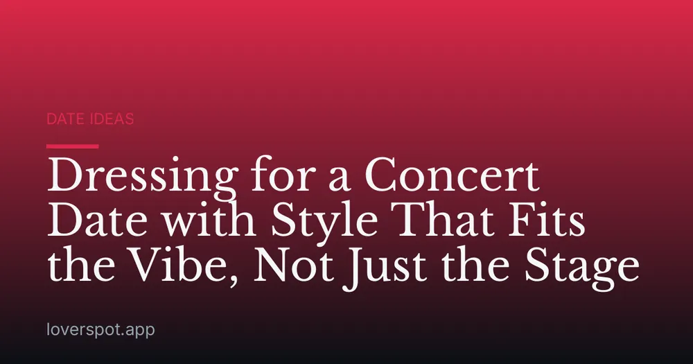 Dressing for a Concert Date with Style That Fits the Vibe, Not Just the Stage