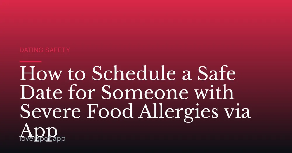 How to Schedule a Safe Date for Someone with Severe Food Allergies via App