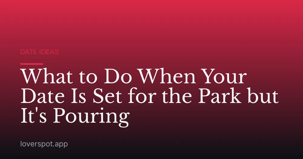 What to Do When Your Date Is Set for the Park but It's Pouring