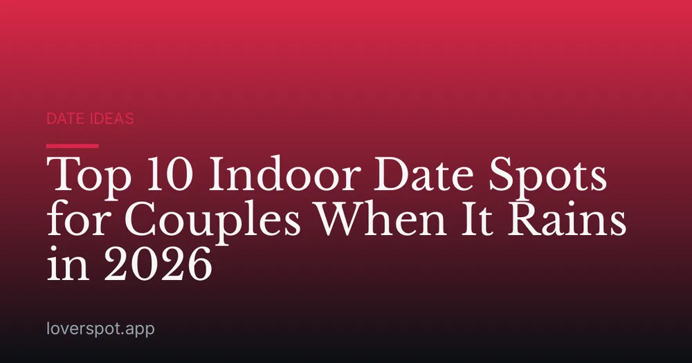 Top 10 Indoor Date Spots for Couples When It Rains in 2026