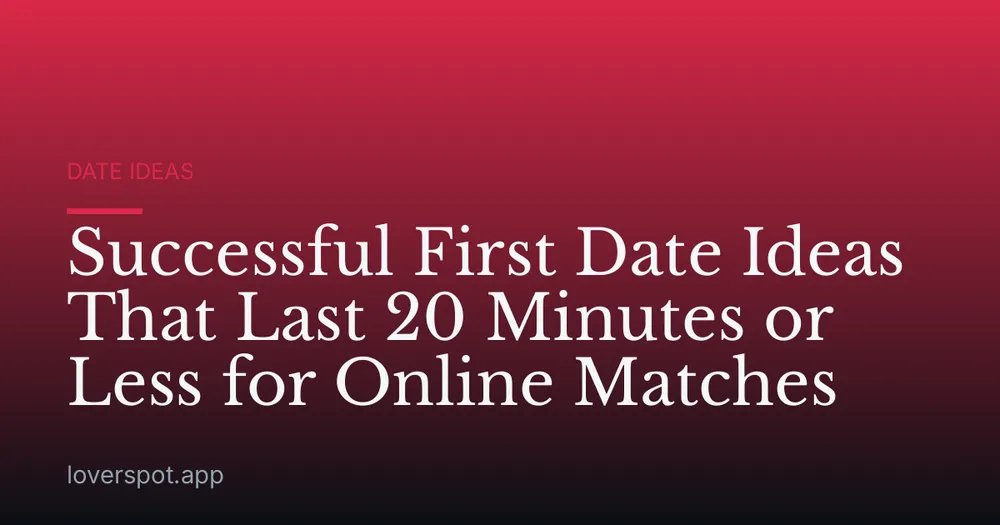 Successful First Date Ideas That Last 20 Minutes or Less for Online Matches