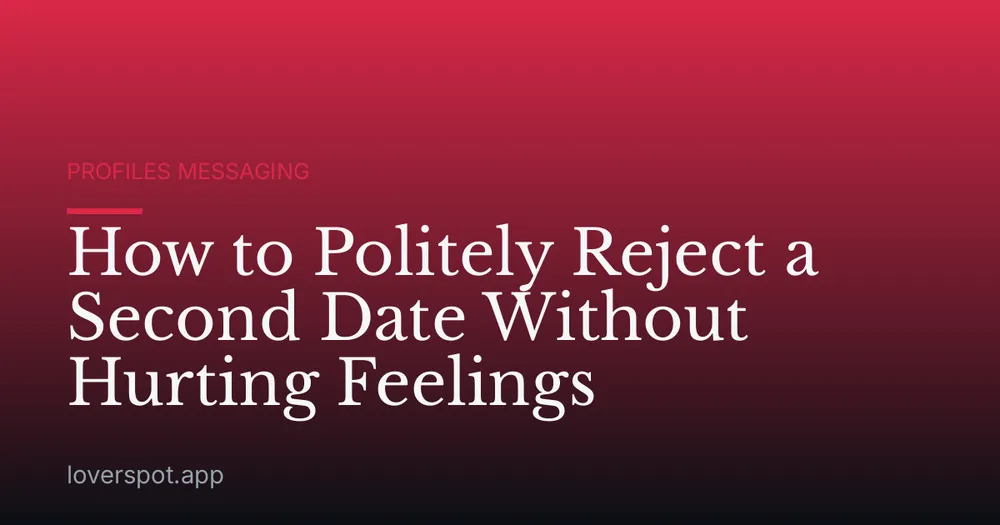 How to Politely Reject a Second Date Without Hurting Feelings
