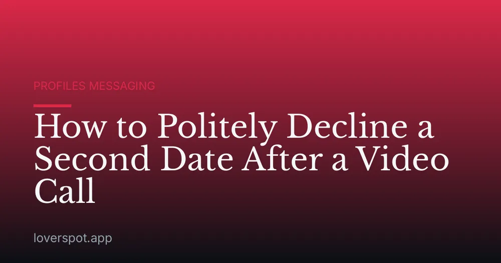 How to Politely Decline a Second Date After a Video Call