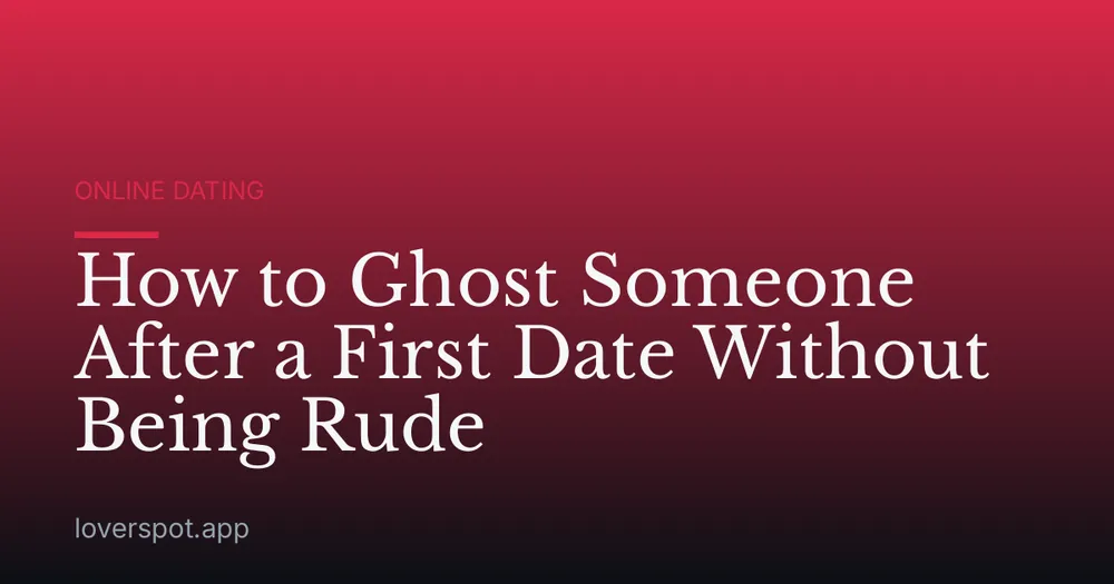 How to Ghost Someone After a First Date Without Being Rude