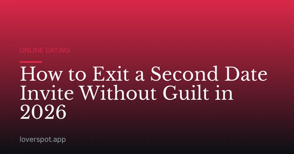 How to Exit a Second Date Invite Without Guilt in 2026