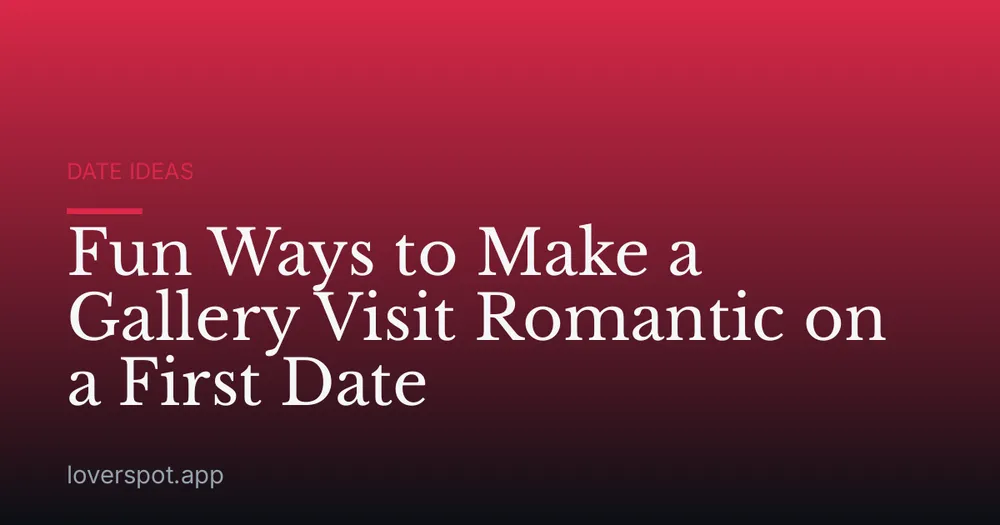 Fun Ways to Make a Gallery Visit Romantic on a First Date