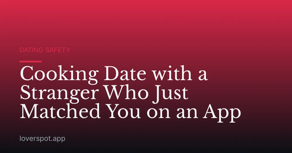 Cooking Date with a Stranger Who Just Matched You on an App