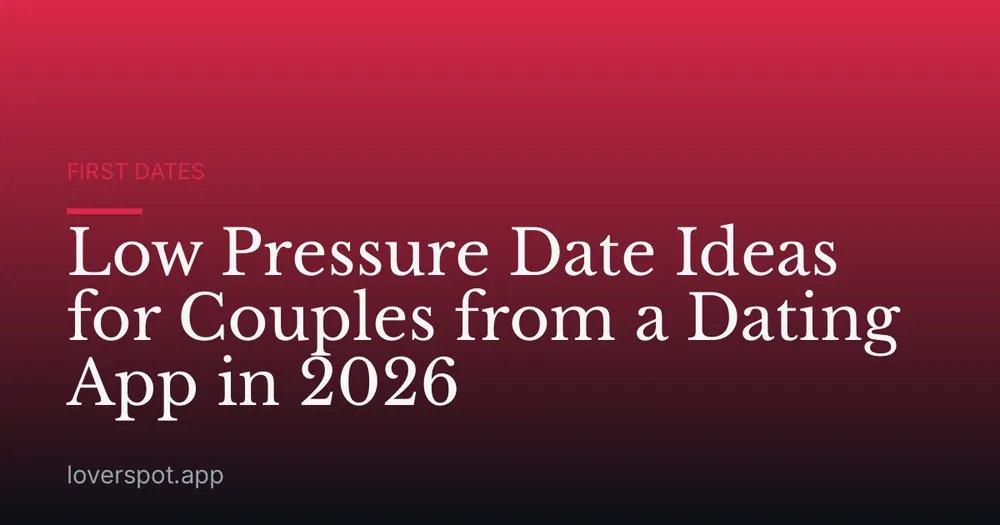 Low Pressure Date Ideas for Couples from a Dating App in 2026