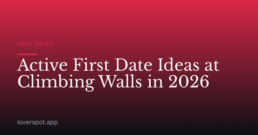 Active First Date Ideas at Climbing Walls in 2026