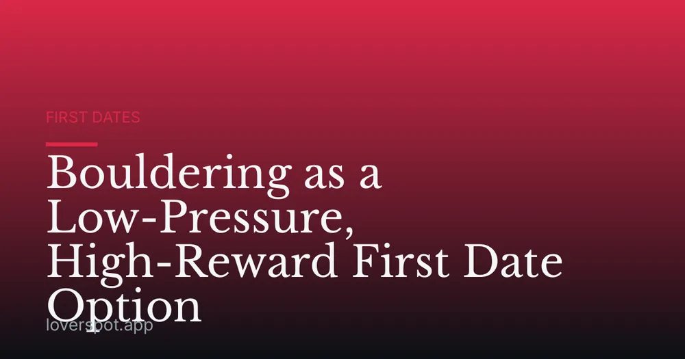 Bouldering as a Low-Pressure, High-Reward First Date Option