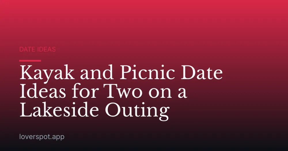 Kayak and Picnic Date Ideas for Two on a Lakeside Outing