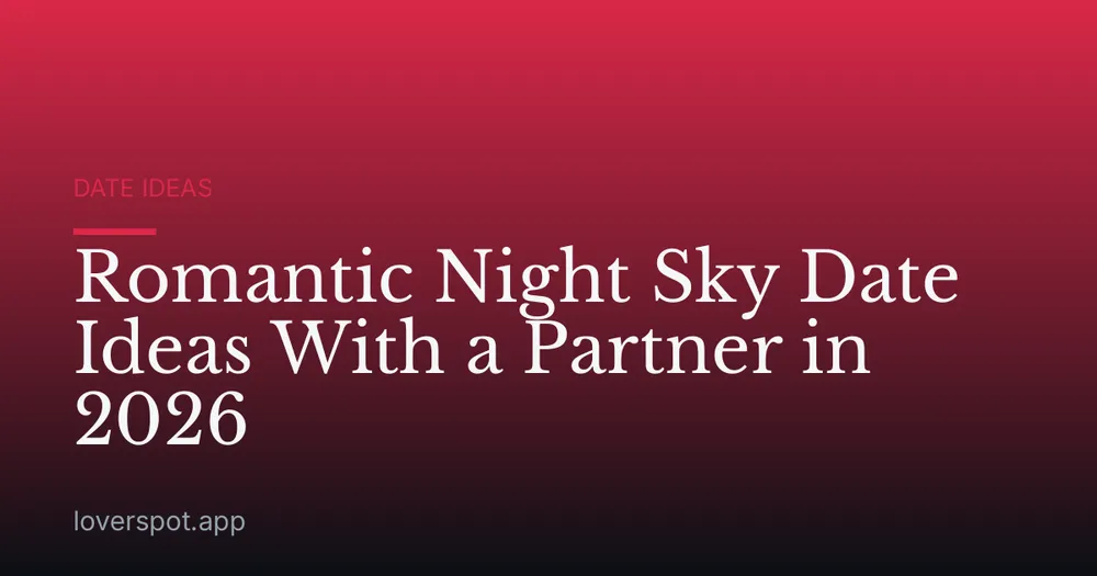 Romantic Night Sky Date Ideas With a Partner in 2026