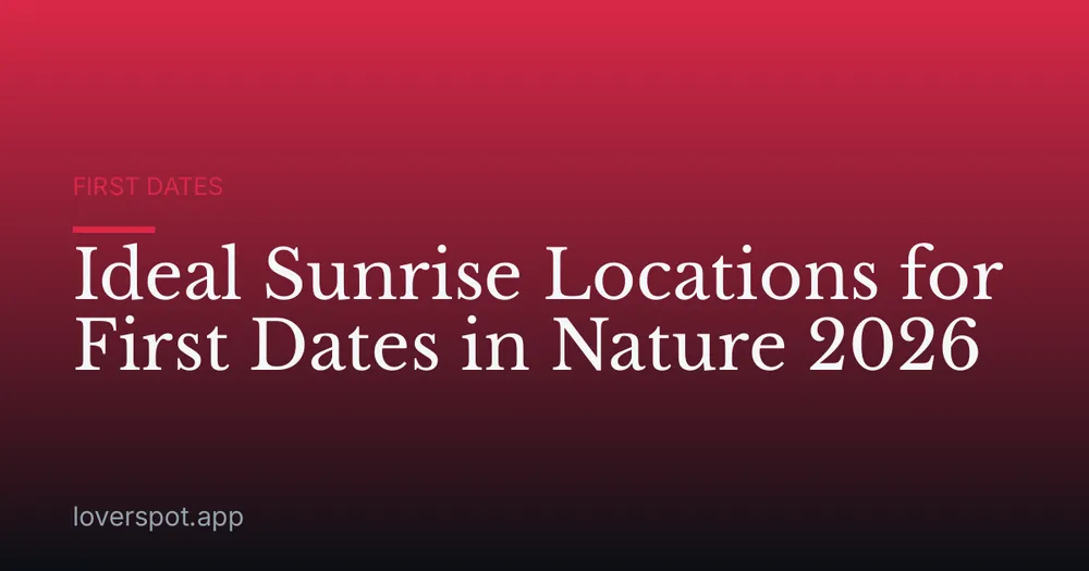 Ideal Sunrise Locations for First Dates in Nature 2026