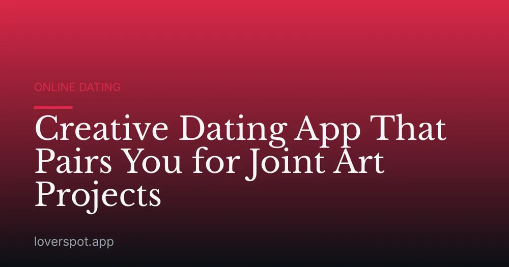 Creative Dating App That Pairs You for Joint Art Projects