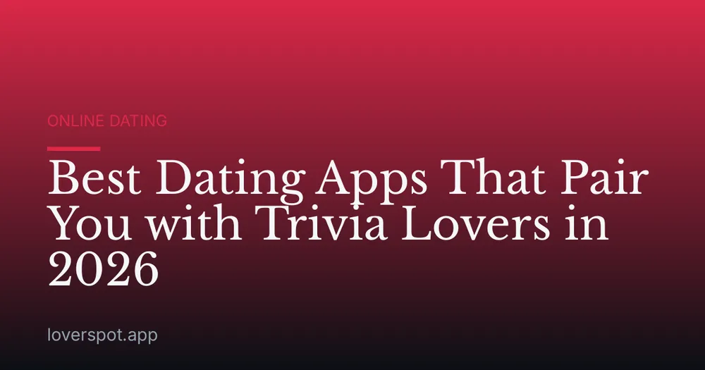 Best Dating Apps That Pair You with Trivia Lovers in 2026