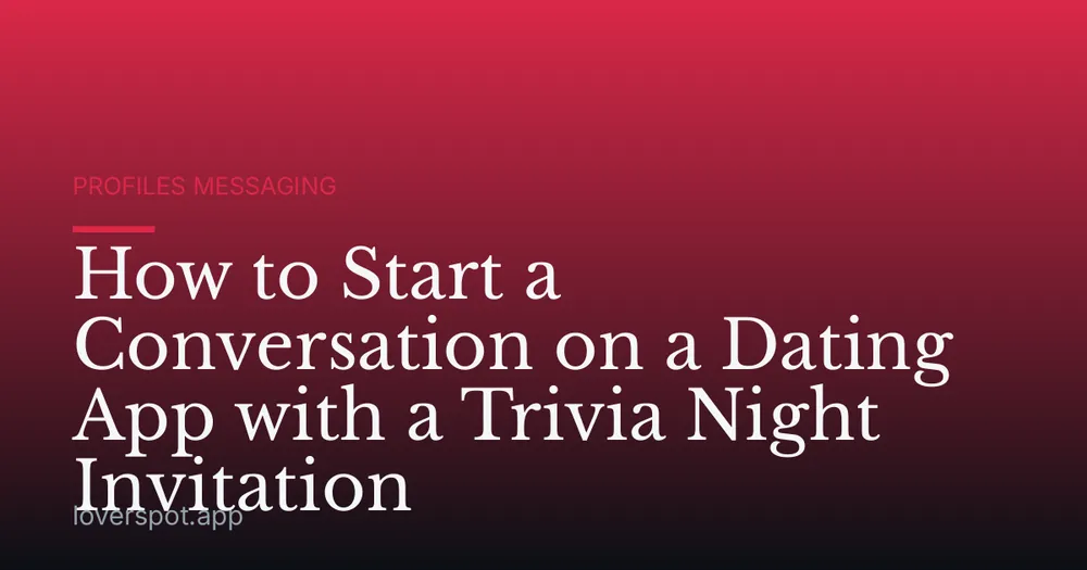 How to Start a Conversation on a Dating App with a Trivia Night Invitation