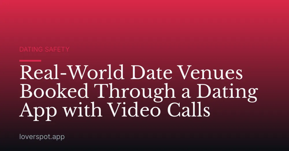 Real-World Date Venues Booked Through a Dating App with Video Calls