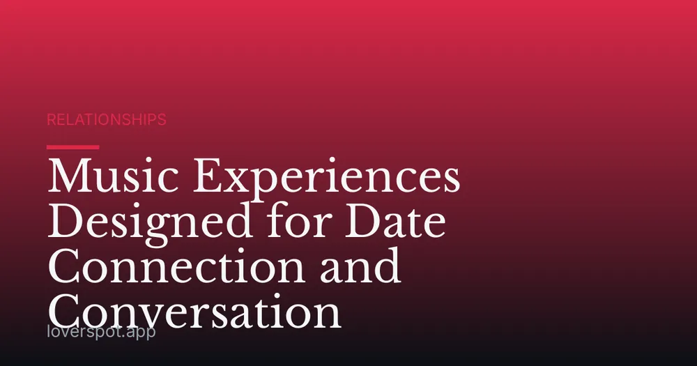 Music Experiences Designed for Date Connection and Conversation