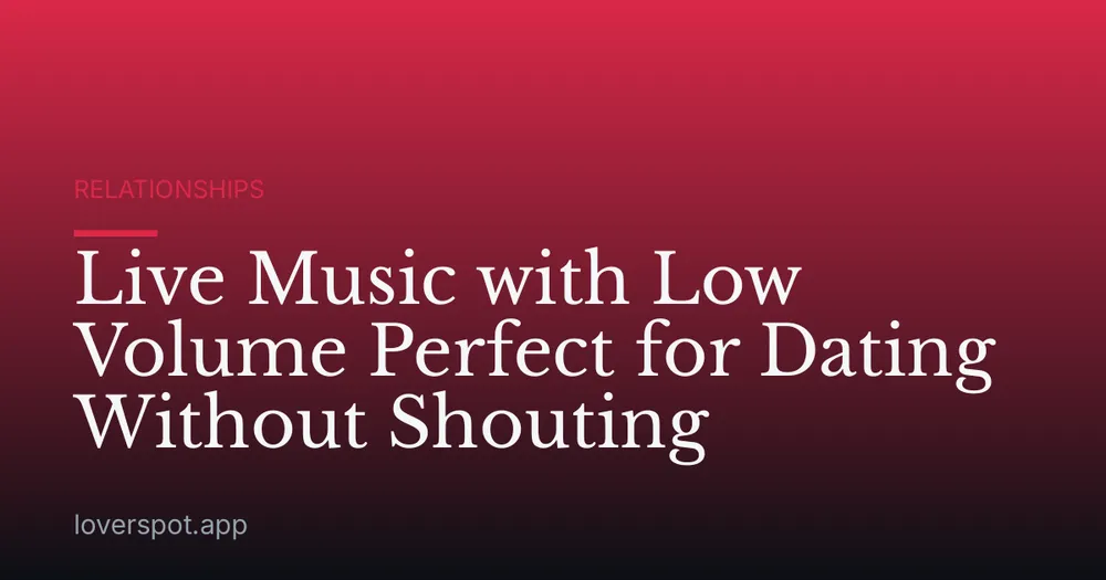 Live Music with Low Volume Perfect for Dating Without Shouting